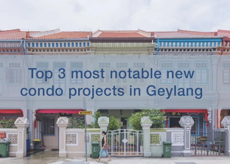 Top 3 most notable new condo projects in Geylang Singapore
